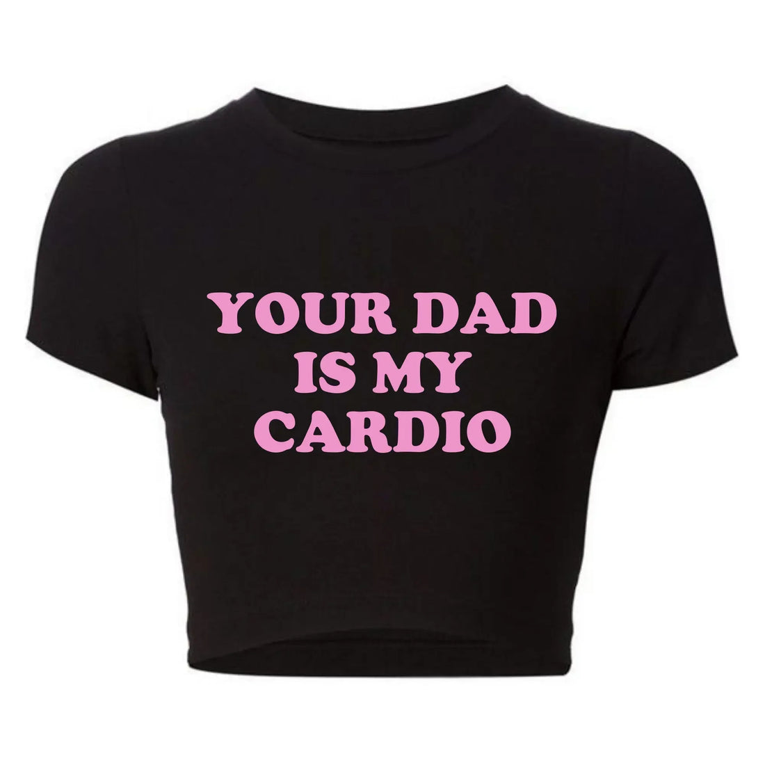 Your Dad Is My Cardio Funny Baby Tee College Fashion T Shirt Party Top