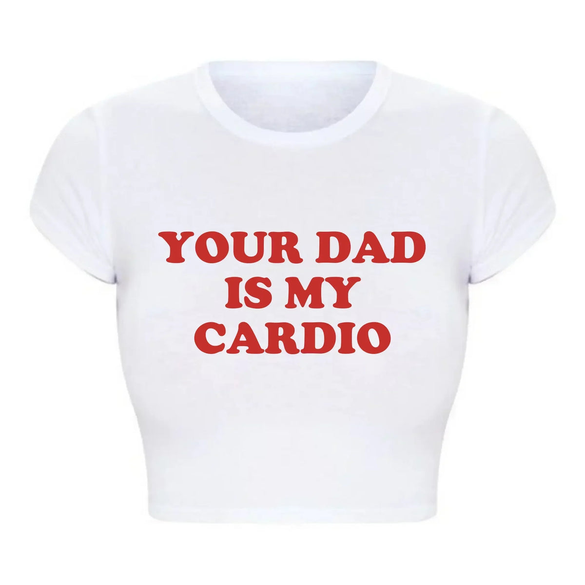 Your Dad Is My Cardio Funny Baby Tee College Fashion T Shirt Party Top