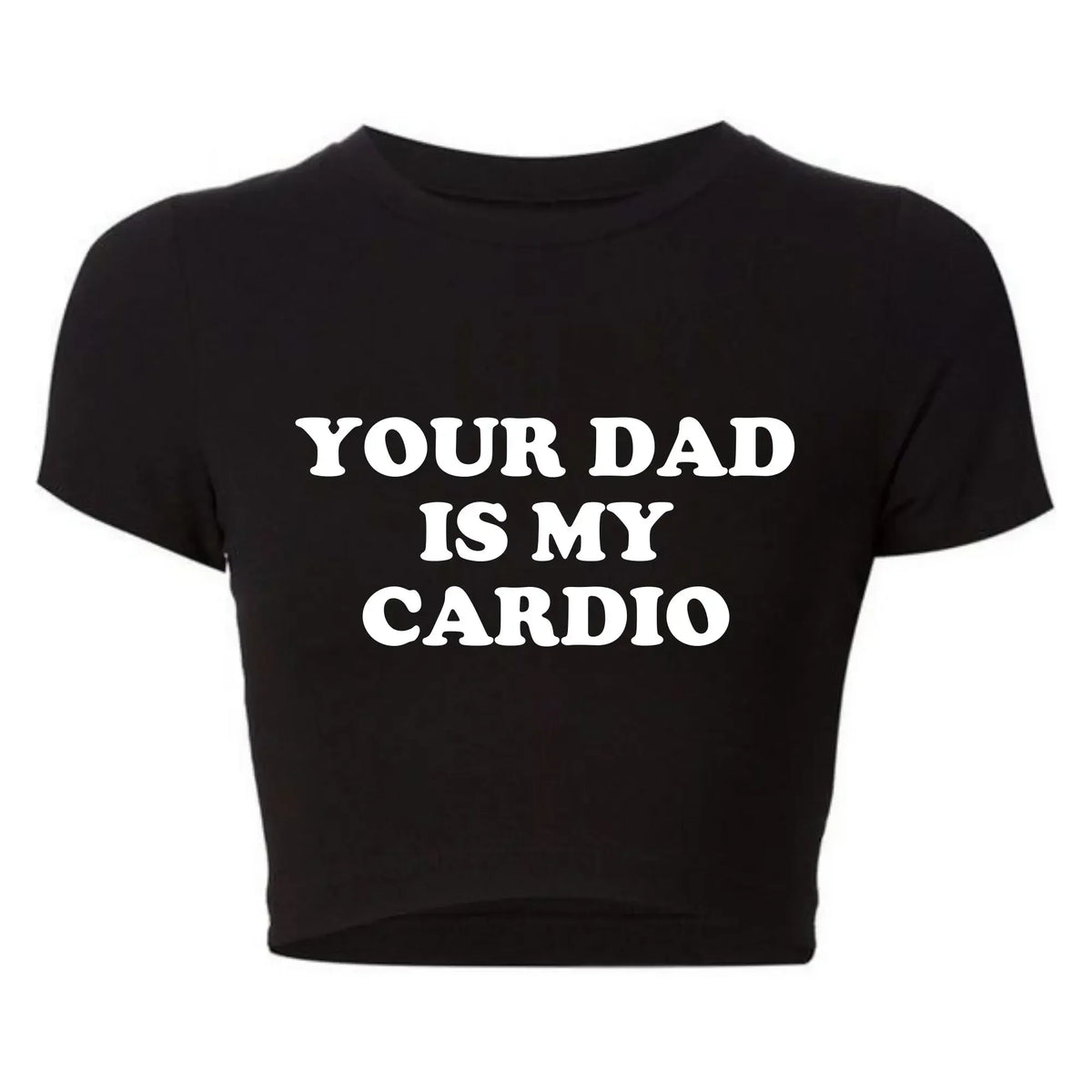 Your Dad Is My Cardio Funny Baby Tee College Fashion T Shirt Party Top