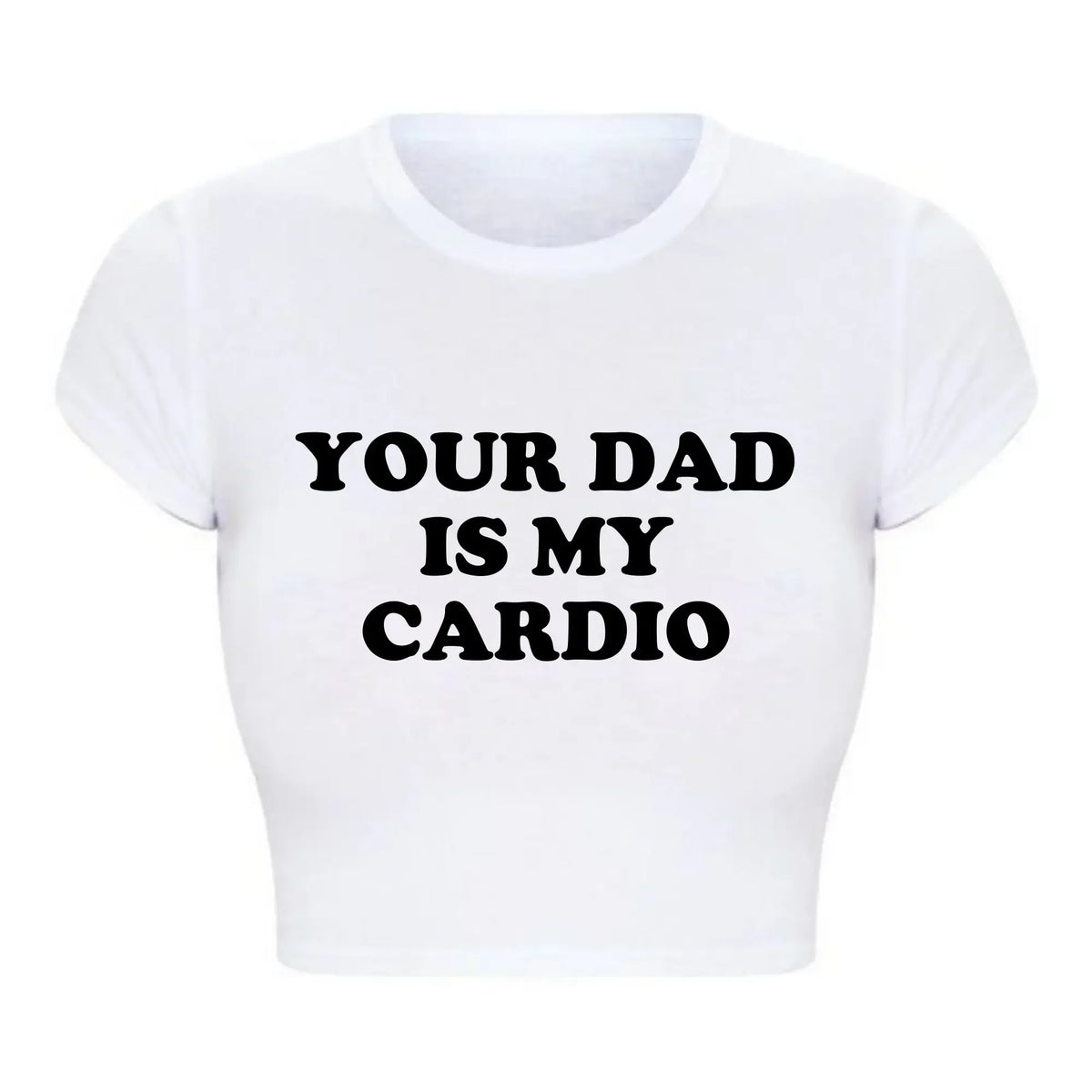 Your Dad Is My Cardio Funny Baby Tee College Fashion T Shirt Party Top