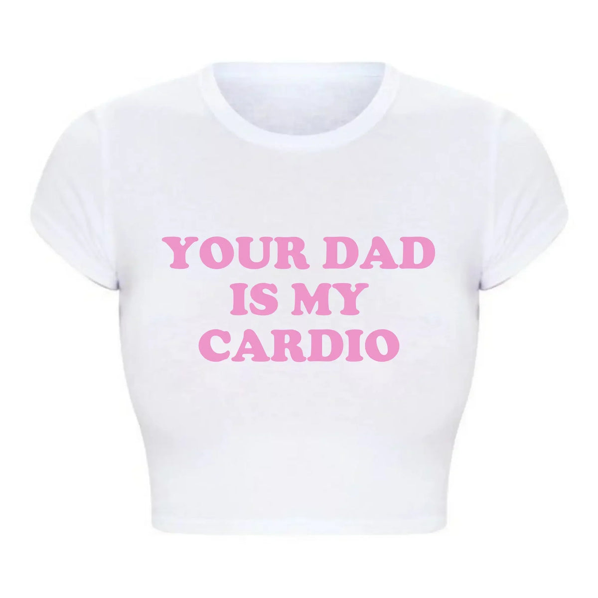 Your Dad Is My Cardio Funny Baby Tee College Fashion T Shirt Party Top