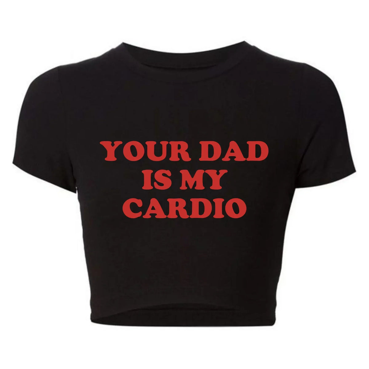 Your Dad Is My Cardio Funny Baby Tee College Fashion T Shirt Party Top